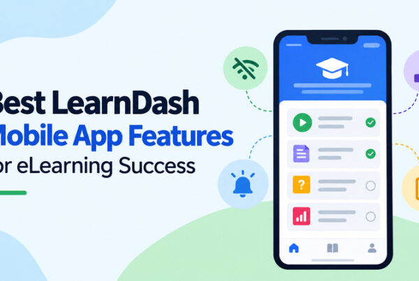 Best LearnDash Mobile App Features for eLearning Success