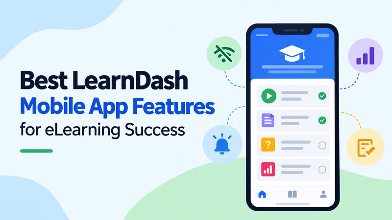 Best LearnDash Mobile App Features for eLearning Success